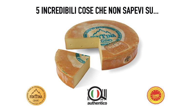 5 incredibili cose non sapevi sulla Fontina