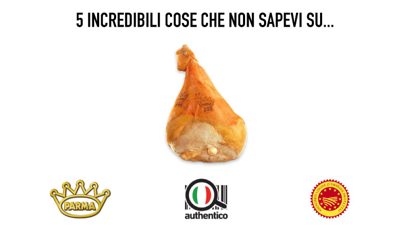 5 incredibili cose che non sapevi sul Prosciutto di Parma
